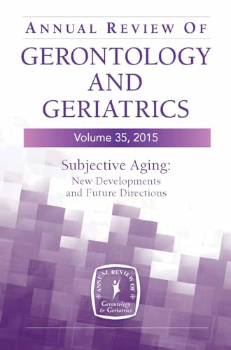 Imagen de archivo de Annual Review of Gerontology and Geriatrics, Volume 35, 2015: Subjective Aging: New Developments and Future Directions a la venta por HPB-Red