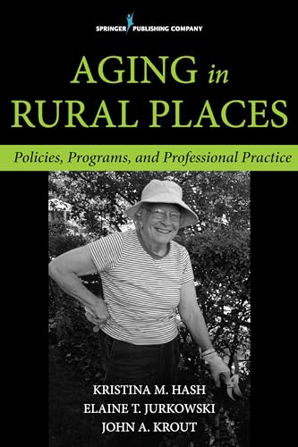 Beispielbild fr Aging in Rural Places : Policies, Programs, and Professional Practice zum Verkauf von Better World Books