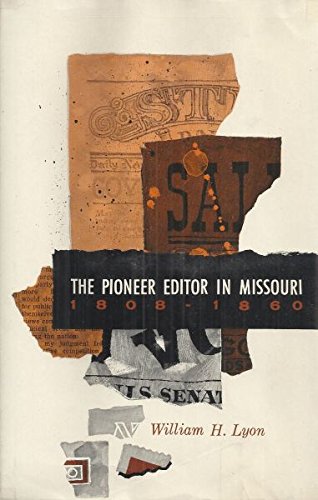 Pioneer Editor in Missouri, 1808-60.