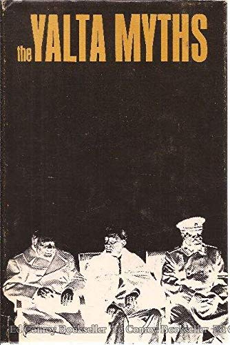 Beispielbild fr The Yalta Myths: An Issue in U.S. Politics, 1945-1955 zum Verkauf von Best and Fastest Books