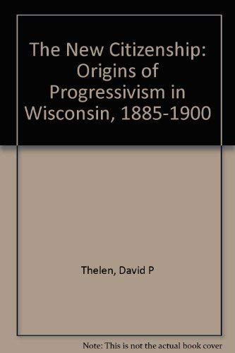 Beispielbild fr The New Citizenship: Origins of Progressivism in Wisconsin, 1885-1900 zum Verkauf von HPB-Red