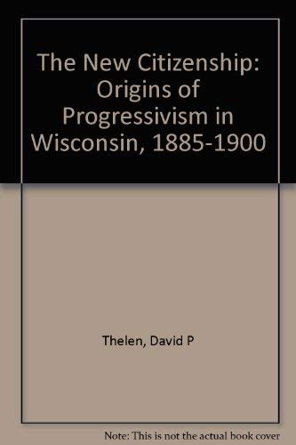 Imagen de archivo de The New Citizenship: Origins of Progressivism in Wisconsin, 1885-1900 a la venta por HPB-Red