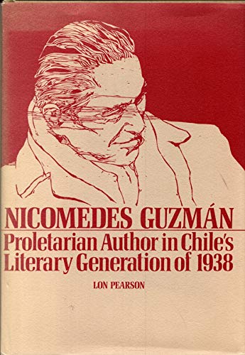 Stock image for Nicomedes Guzman : Proletarian Author in Chile's Literary Generation of 1938 for sale by Better World Books