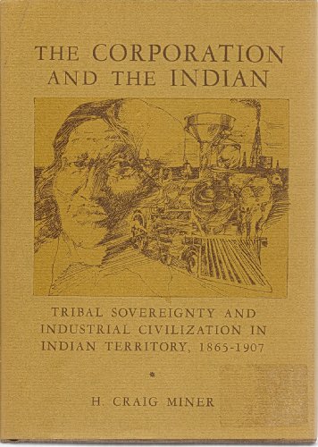 9780826201980: The Corporation and the Indian: Tribal Sovereignity and Industrial Civilization in Indian Territory, 1865-1907