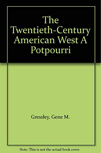 Stock image for The Twentieth-Century American West: A Potpourri for sale by Dunaway Books