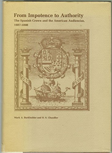 Stock image for From impotence to authority: The Spanish Crown and the American audiencias, 1687-1808 for sale by Coas Books