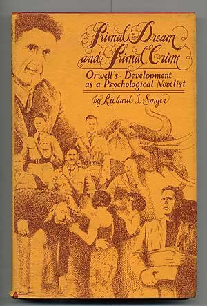 Beispielbild fr Primal Dream & Primal Crime : Orwell's Development As a Psychological Novelist zum Verkauf von Daedalus Books