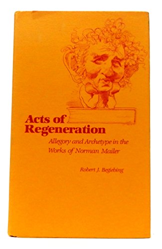 Imagen de archivo de Acts of Regeneration : Allegory and Archetype in the Works of Norman Mailer a la venta por Better World Books