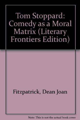 9780826203328: Tom Stoppard: Comedy as a Moral Matrix (Literary Frontiers Edition)