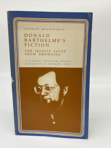 Imagen de archivo de Donald Barthelme's Fiction: The Ironist Saved from Drowning (Literary Frontiers Edition) a la venta por Amazing Books Pittsburgh