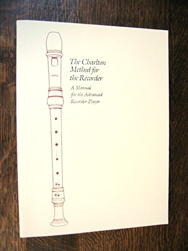 The Charlton Method for the Recorder: A Manual for the Advanced Recorder Player (9780826203458) by Charlton, Andrew