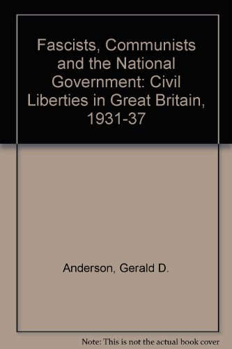 Stock image for Fascists, Communists and the National Government : Civil Liberties in Great Britain, 1931-1937 for sale by Better World Books