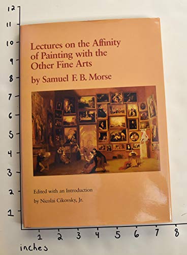 Beispielbild fr Lectures on the Affinity of Painting with the Other Fine Arts by Samuel F. B. Morse zum Verkauf von Better World Books