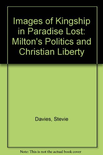 Stock image for Images of Kingship in Paradise Lost: Milton's Politics and Christian Liberty for sale by The Enigmatic Reader