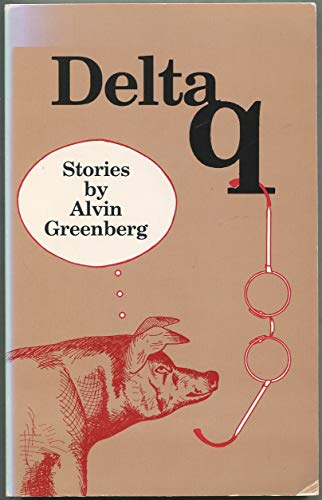 Beispielbild fr Delta Q: Stories By Alvin Greenberg (Review Copy) zum Verkauf von UHR Books
