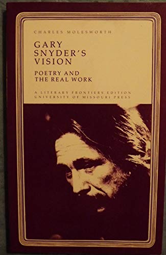 Gary Snyder's Vision: Poetry and the Real Work (Literary Frontiers Edition) (9780826204141) by Molesworth, Charles