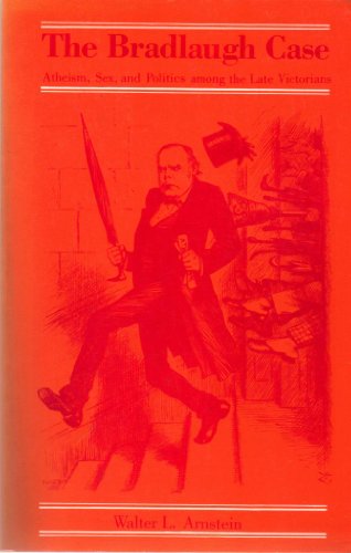 Beispielbild fr The Bradlaugh Case : Atheism, Sex, and Politics among the Late Victorians zum Verkauf von Concordia Books