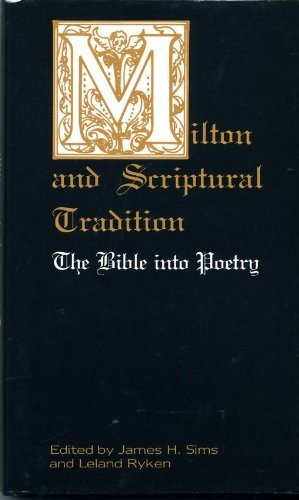 Milton and scriptural tradition: The Bible into poetry (9780826204271) by James Sims