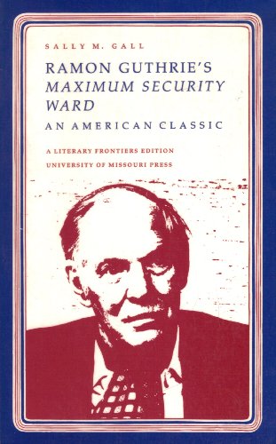 Ramon Guthrie's Maximum Security Ward: An American Classic (Literary Frontiers Edition) (9780826204301) by Gall, Sally M.