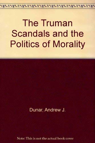 Stock image for The Truman Scandals and the Politics of Morality for sale by Better World Books: West