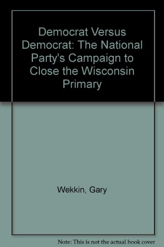 Beispielbild fr Democrat Versus Democrat: The National Party's Campaign to Close the Wisconsin Primary zum Verkauf von Chuck Price's Books