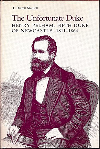Stock image for The Unfortunate Duke: Henry Pelham, Fifth Duke of Newcastle, 1811-1864 for sale by Front Cover Books