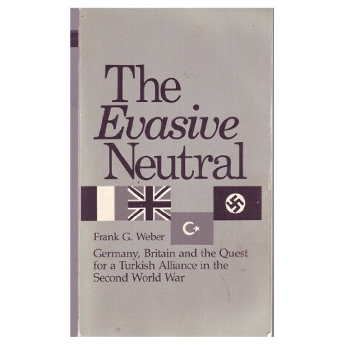 9780826204882: THE EVASIVE NEUTRAL:GERMANY,BRITAIN AND THE QUEST FOR A TURKISH ALLIANCE IN THE SECOND WORLD WAR. (Germany, Britain and the Quest for a Turkish Alliance in the Second World War)