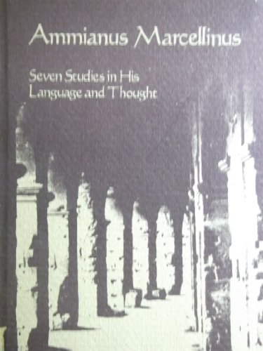 Beispielbild fr Ammianus Marcellinus: Seven Studies in His Language and Thought zum Verkauf von Books From California