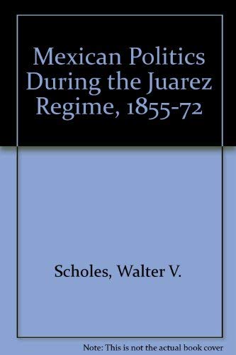 Stock image for Mexican Politics during the Juarez Regime, 1855-1872 for sale by Theologia Books