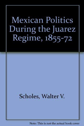 9780826205810: Mexican politics during the Juárez regime, 1855-1872 (University of Missouri studies)