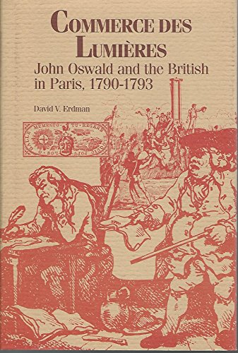 Beispielbild fr Commerce des Lumieres : John Oswald and the British in Paris, 1790-1793 zum Verkauf von Better World Books