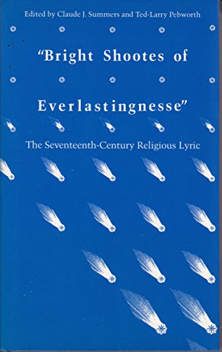 Beispielbild fr Bright Shootes of Everlastingnesse : The Seventeenth-Century Religious Lyric zum Verkauf von Better World Books