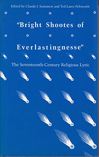 Stock image for Bright Shootes of Everlastingnesse : The Seventeenth-Century Religious Lyric for sale by Better World Books