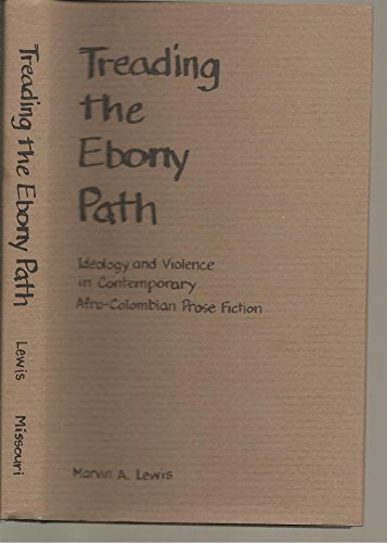 Beispielbild fr Treading the Ebony Path: Ideology and Violence in Contemporary Afro-Colombian Prose Fiction zum Verkauf von HPB-Red