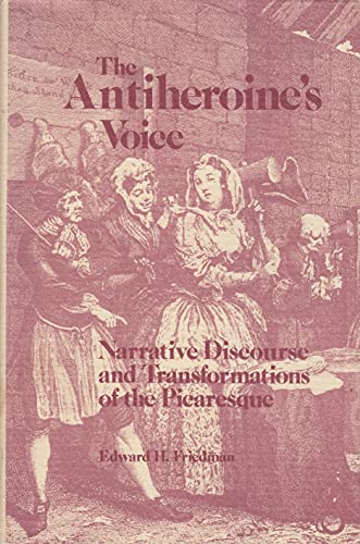 Imagen de archivo de The Antiheroine's Voice : Narrative Discourse and Transformations of the Picaresque a la venta por Better World Books