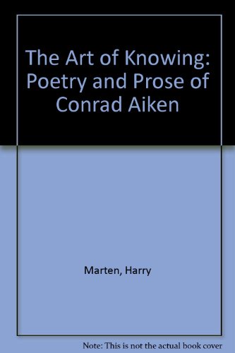 Stock image for The Art of Knowing: The Poetry and Prose of Conrad Aiken for sale by Jay W. Nelson, Bookseller, IOBA