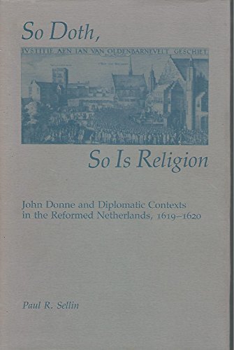 Beispielbild fr So Doth, So Is Religion. John Donne and Diplomatic Contexts in the Reformed Netherlands, 1619-1620 zum Verkauf von Antiquariaat Schot
