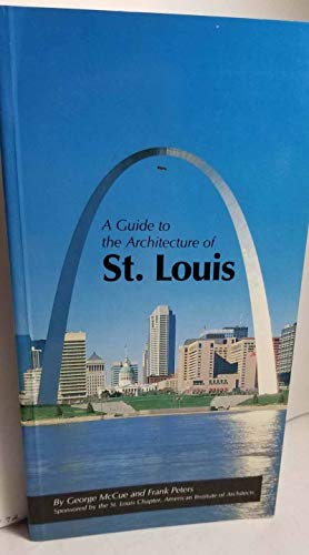 A Guide to the Architecture of St. Louis (9780826206794) by McCue, George; Peters, Frank