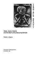 TERRIBLE BEAUTY: Yeats, Joyce Ireland, and the Myths of Devouring Female