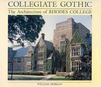 Collegiate Gothic: The Architecture of Rhodes College (9780826206992) by Morgan, William