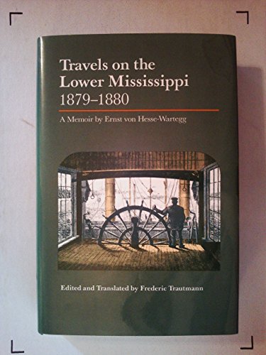 Stock image for Travels on the Lower Mississippi, 1879-1880: A Memoir by Ernst von Hesse-Wartegg for sale by Books From California