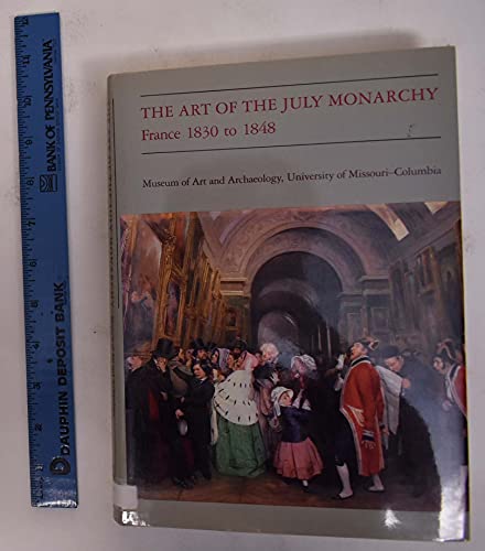 Beispielbild fr Art of the July Monarchy: France, 1830-1848 zum Verkauf von Magers and Quinn Booksellers