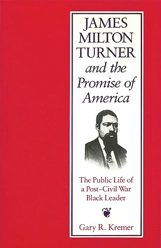 Stock image for James Milton Turner and the Promise of America: The Public Life of a Post-Civil War Black Leader (Missouri Biography Series) for sale by cornacres