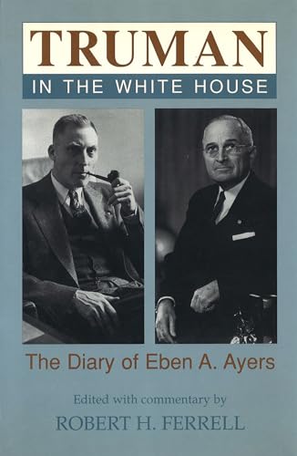 Beispielbild fr Truman in the White House: The Diary of Eben A. Ayers zum Verkauf von Book Booth