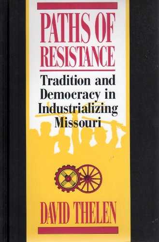 Stock image for Paths of Resistance: Tradition and Democracy in Industrializing Missouri for sale by cornacres