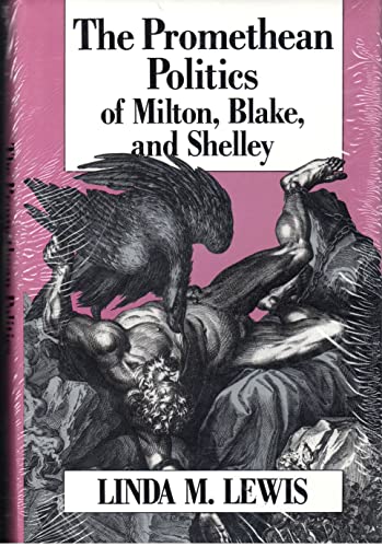 Imagen de archivo de The Promethean Politics of Milton, Blake, and Shelley a la venta por Willis Monie-Books, ABAA