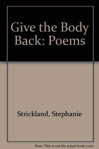 Beispielbild fr Give the Body Back: Poems zum Verkauf von Montana Book Company