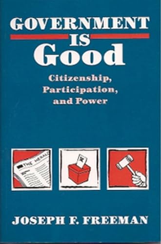 Beispielbild fr Government Is Good: Citizenship, Participation, and Power zum Verkauf von ThriftBooks-Dallas