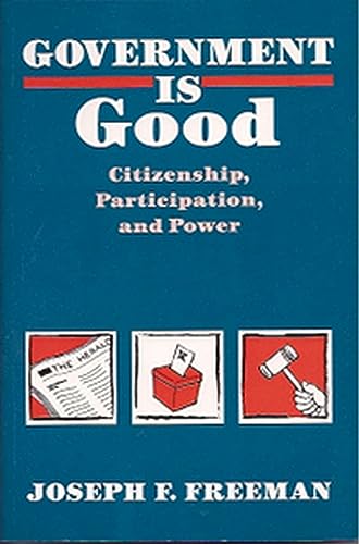 Imagen de archivo de Government Is Good: Citizenship, Participation, and Power a la venta por ThriftBooks-Dallas