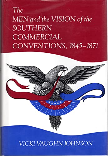 Imagen de archivo de The Men and the Vision of the Southern Commercial Conventions, 1845-1871 a la venta por Ergodebooks